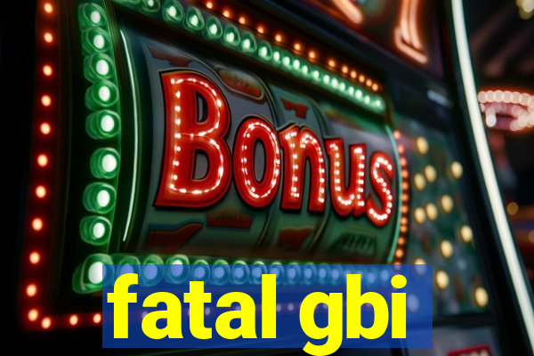 fatal gbi